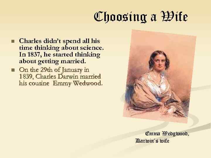 Choosing a Wife n n Charles didn’t spend all his time thinking about science.
