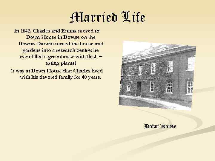 Married Life In 1842, Charles and Emma moved to Down House in Downe on