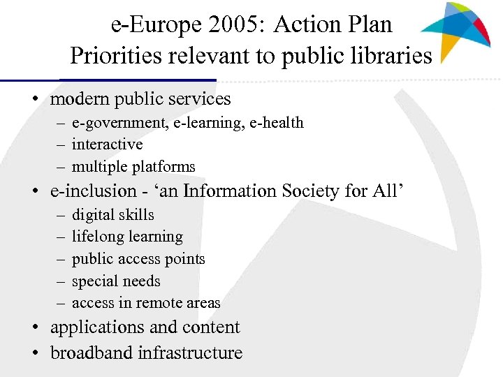 e-Europe 2005: Action Plan Priorities relevant to public libraries • modern public services –