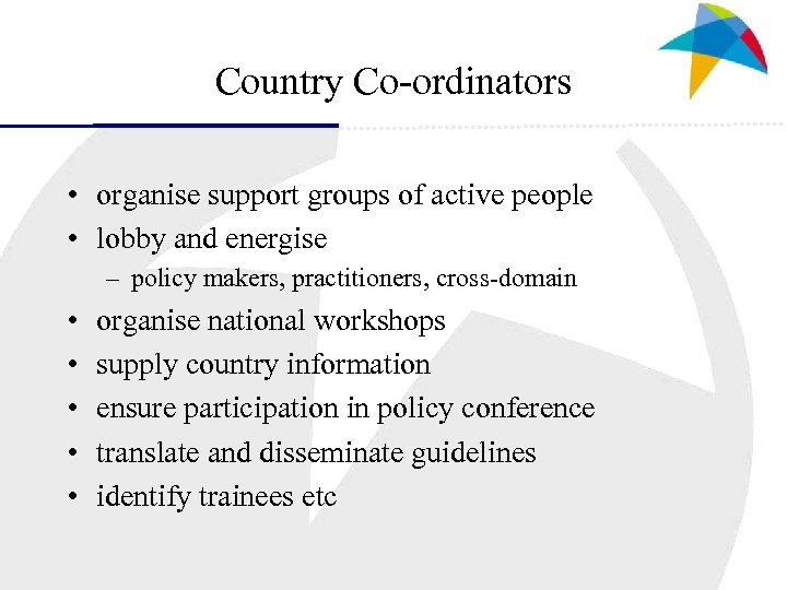 Country Co-ordinators • organise support groups of active people • lobby and energise –