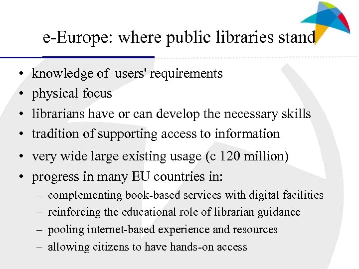 e-Europe: where public libraries stand • • knowledge of users' requirements physical focus librarians