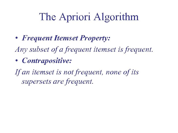The Apriori Algorithm • Frequent Itemset Property: Any subset of a frequent itemset is