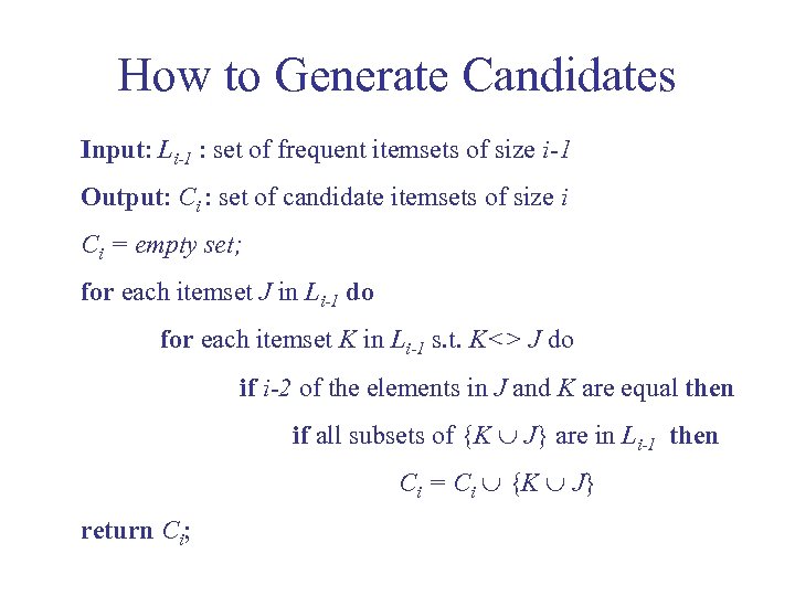 How to Generate Candidates Input: Li-1 : set of frequent itemsets of size i-1