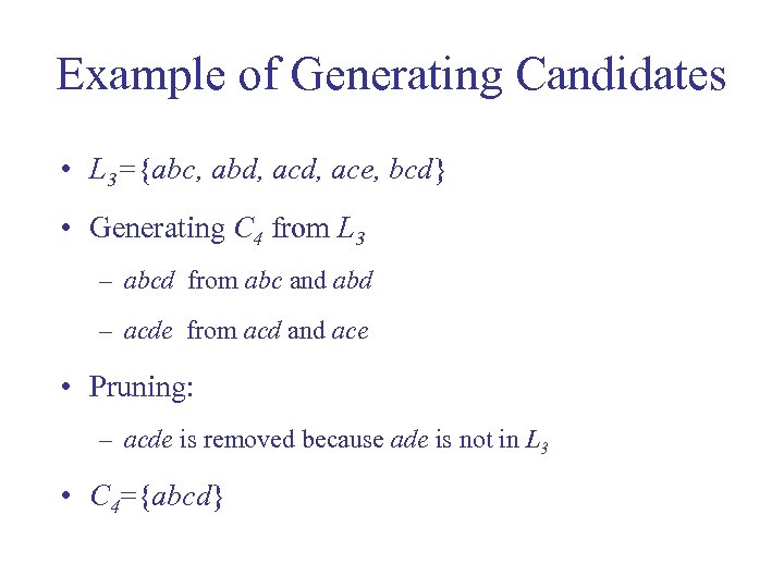 Example of Generating Candidates • L 3={abc, abd, ace, bcd} • Generating C 4