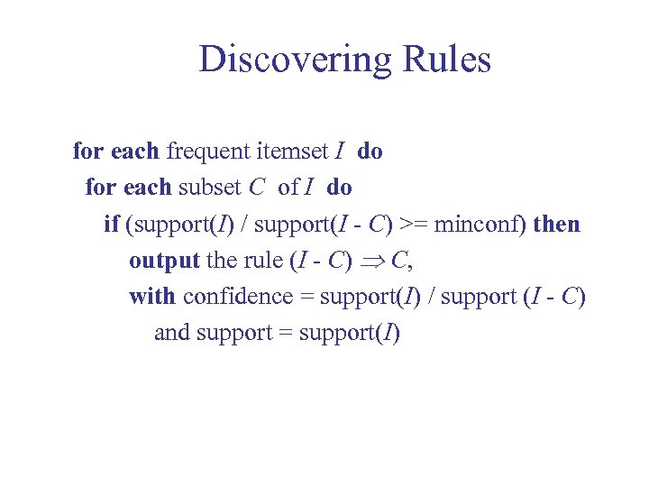 Discovering Rules for each frequent itemset I do for each subset C of I