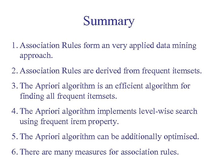 Summary 1. Association Rules form an very applied data mining approach. 2. Association Rules