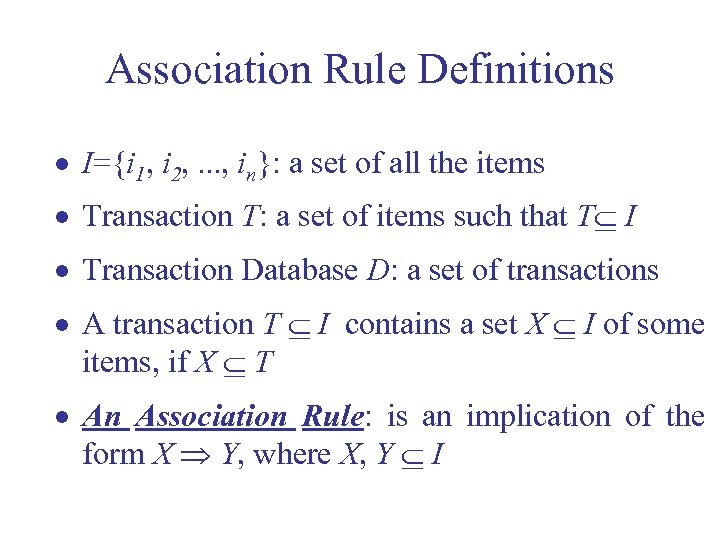 Association Rule Definitions · I={i 1, i 2, . . . , in}: a