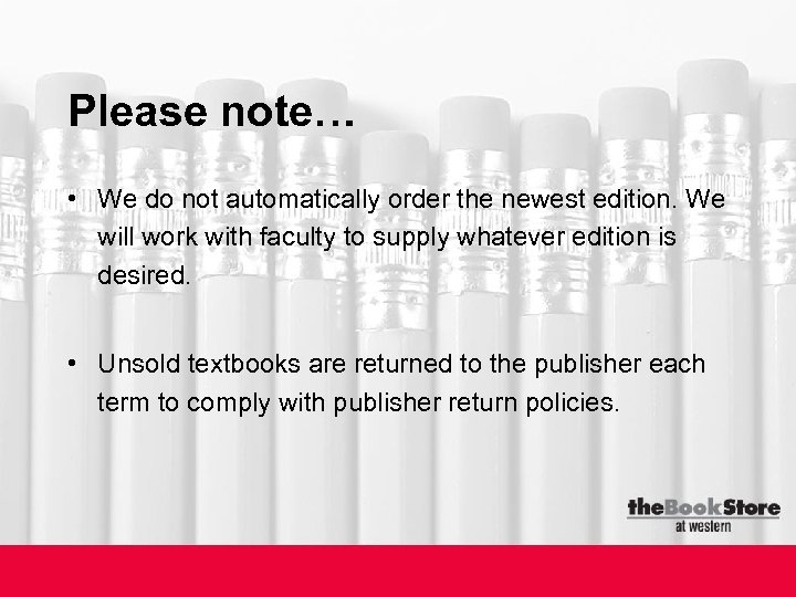 Please note… • We do not automatically order the newest edition. We will work