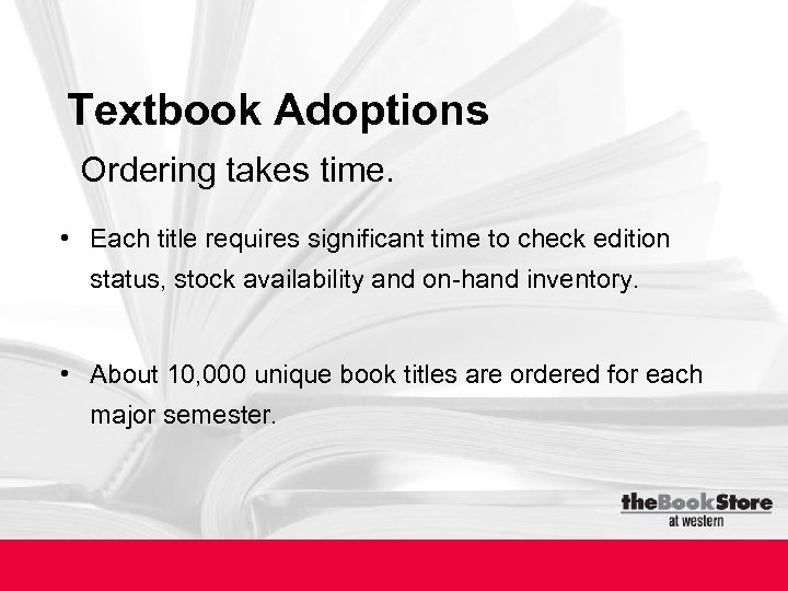 Textbook Adoptions Ordering takes time. • Each title requires significant time to check edition