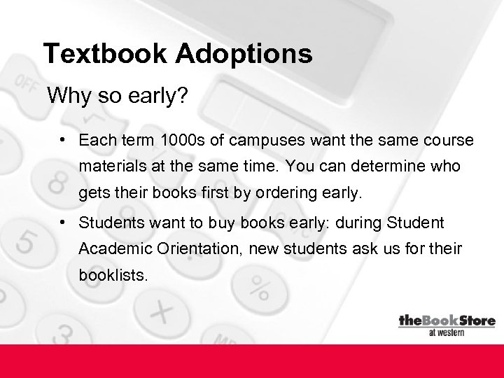 Textbook Adoptions Why so early? • Each term 1000 s of campuses want the