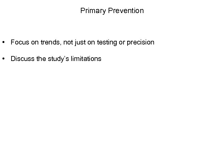Primary Prevention • Focus on trends, not just on testing or precision • Discuss