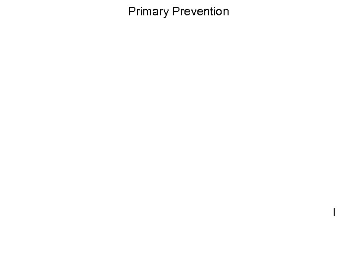 Primary Prevention • In a case-based case-control study, odds ratios instead of beta coefficients