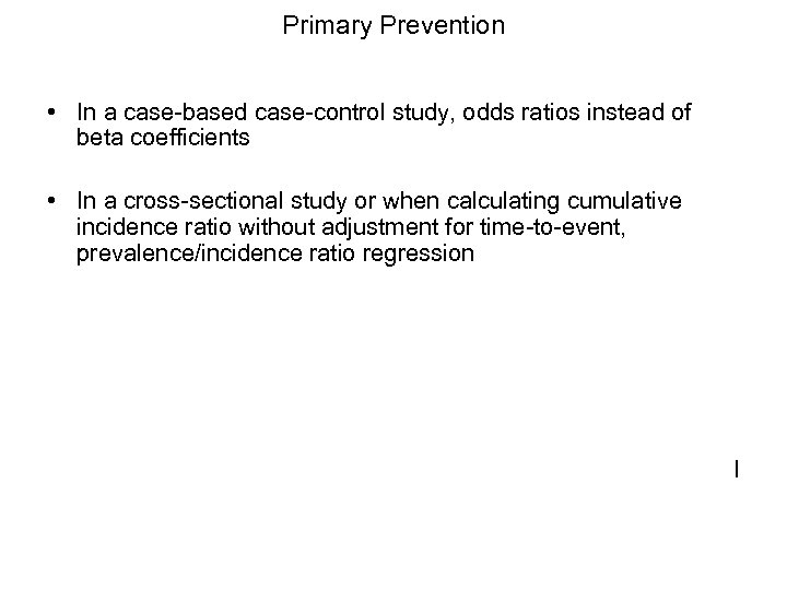 Primary Prevention • In a case-based case-control study, odds ratios instead of beta coefficients