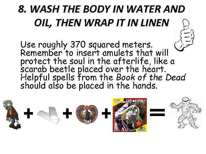 8. WASH THE BODY IN WATER AND OIL, THEN WRAP IT IN LINEN Use