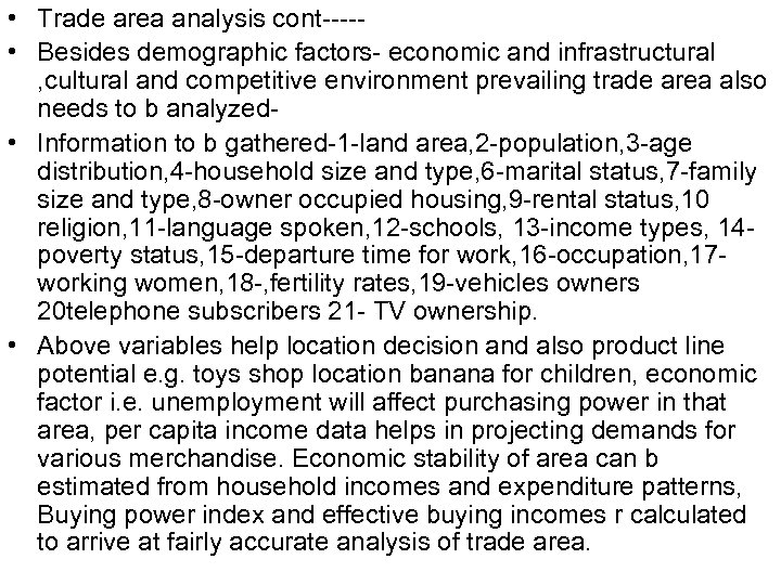  • Trade area analysis cont---- • Besides demographic factors- economic and infrastructural ,