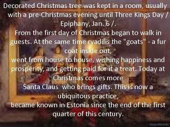 Decorated Christmas tree was kept in a room, usually with a pre-Christmas evening until