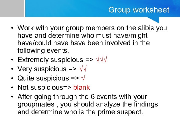 Group worksheet • Work with your group members on the alibis you have and