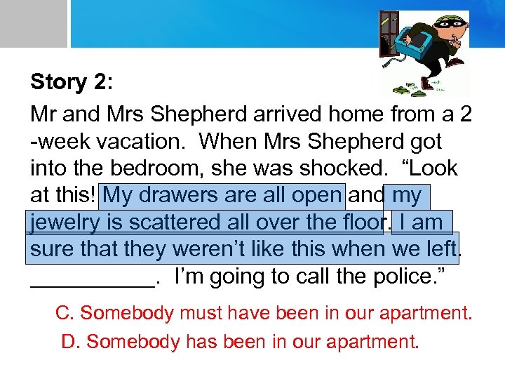 Story 2: Mr and Mrs Shepherd arrived home from a 2 -week vacation. When