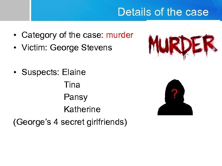 Details of the case • Category of the case: murder • Victim: George Stevens