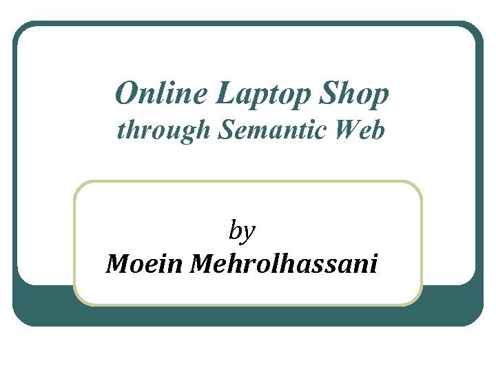Online Laptop Shop through Semantic Web by Moein Mehrolhassani 