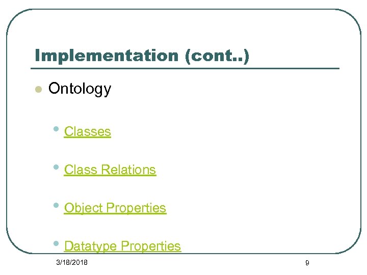 Implementation (cont. . ) l Ontology • Classes • Class Relations • Object Properties