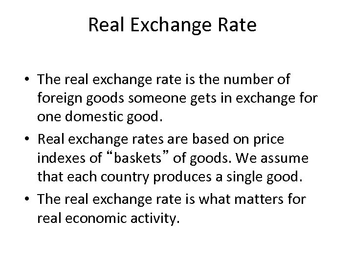 Real Exchange Rate • The real exchange rate is the number of foreign goods