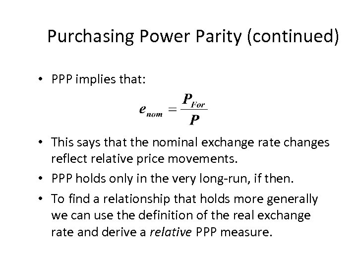 Purchasing Power Parity (continued) • PPP implies that: • This says that the nominal