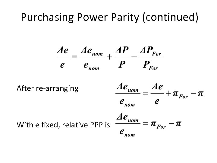 Purchasing Power Parity (continued) After re-arranging With e fixed, relative PPP is 