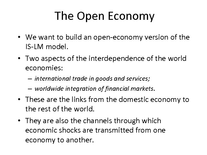 The Open Economy • We want to build an open-economy version of the IS-LM