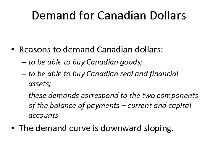 Demand for Canadian Dollars • Reasons to demand Canadian dollars: – to be able