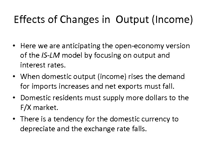 Effects of Changes in Output (Income) • Here we are anticipating the open-economy version