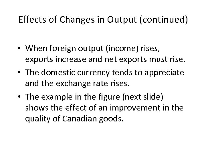 Effects of Changes in Output (continued) • When foreign output (income) rises, exports increase