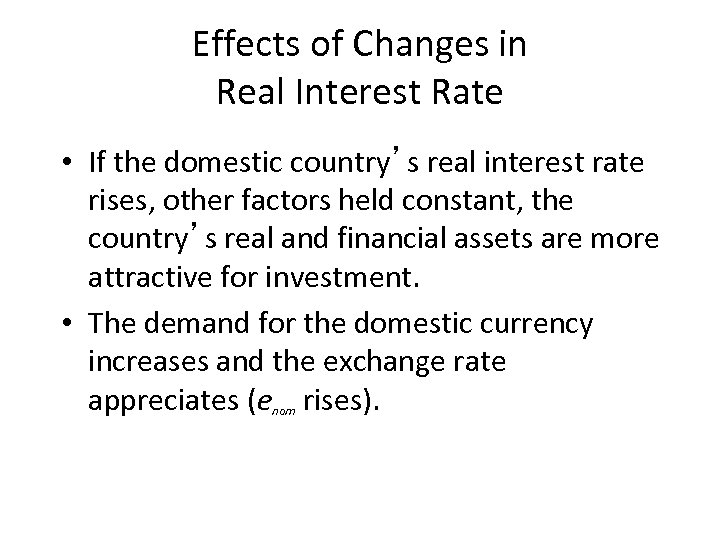 Effects of Changes in Real Interest Rate • If the domestic country’s real interest