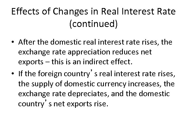 Effects of Changes in Real Interest Rate (continued) • After the domestic real interest