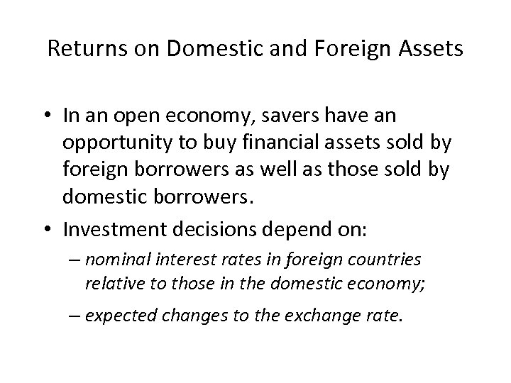 Returns on Domestic and Foreign Assets • In an open economy, savers have an