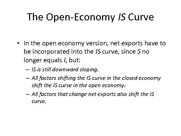 The Open-Economy IS Curve • In the open economy version, net exports have to