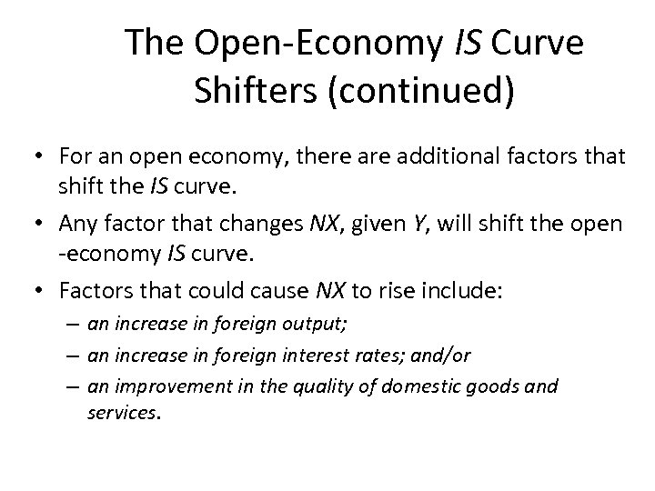 The Open-Economy IS Curve Shifters (continued) • For an open economy, there additional factors