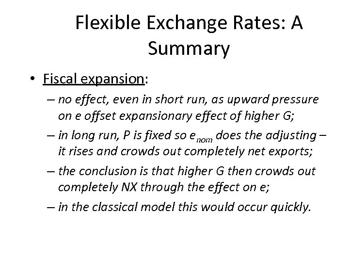 Flexible Exchange Rates: A Summary • Fiscal expansion: – no effect, even in short