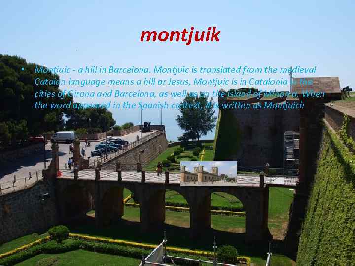 montjuik • Montjuic - a hill in Barcelona. Montjuïc is translated from the medieval