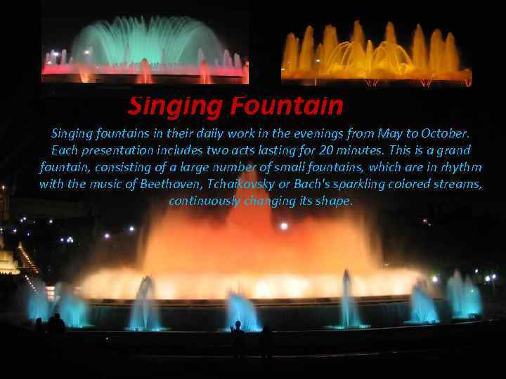 Singing Fountain Singing fountains in their daily work in the evenings from May to