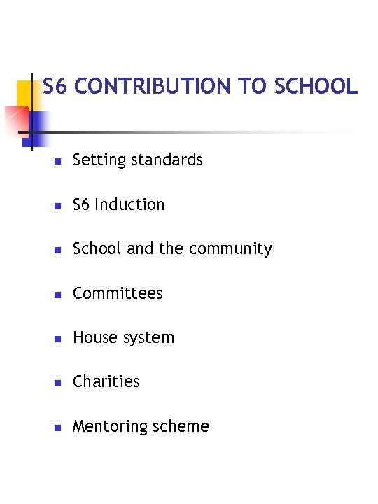 S 6 CONTRIBUTION TO SCHOOL n Setting standards n S 6 Induction n School