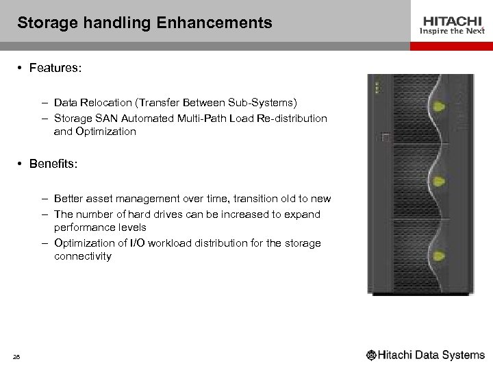 Storage handling Enhancements • Features: – Data Relocation (Transfer Between Sub-Systems) – Storage SAN