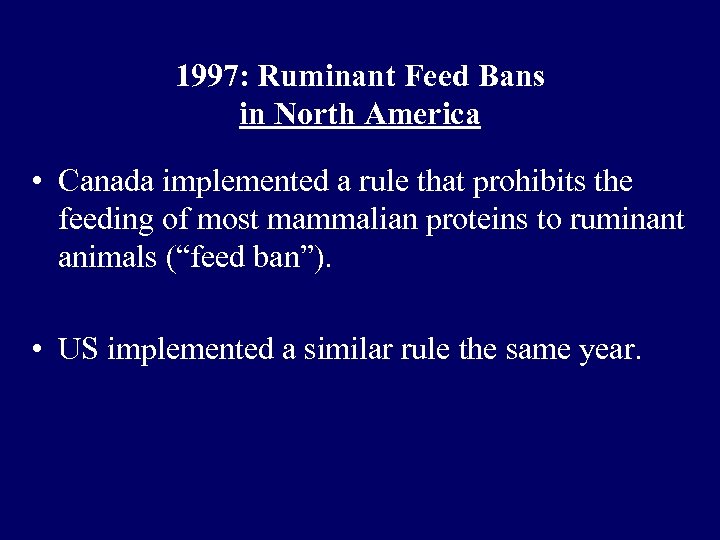 1997: Ruminant Feed Bans in North America • Canada implemented a rule that prohibits