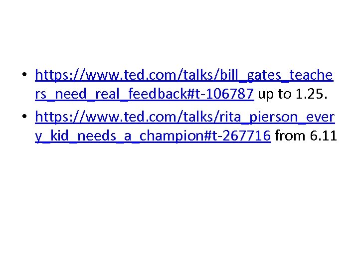  • https: //www. ted. com/talks/bill_gates_teache rs_need_real_feedback#t-106787 up to 1. 25. • https: //www.
