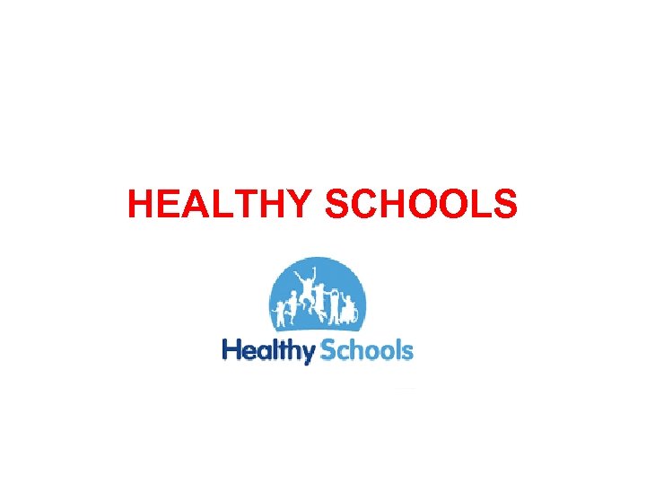 HEALTHY SCHOOLS 
