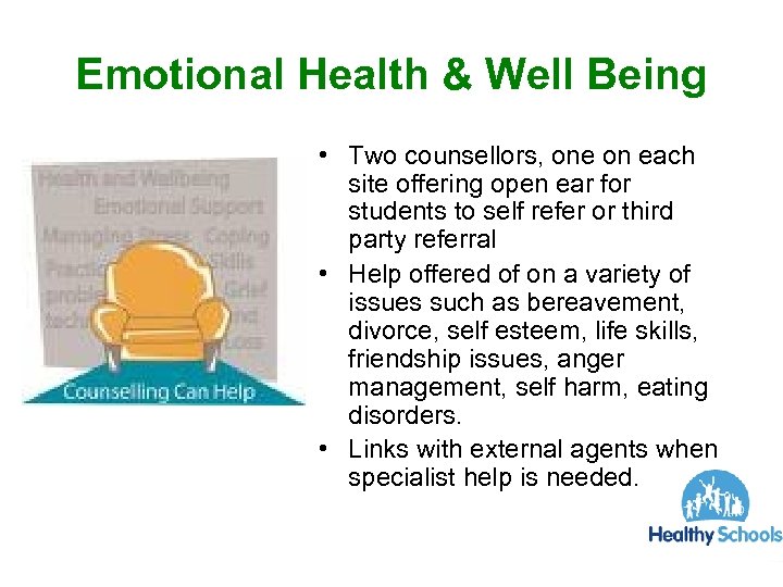 Emotional Health & Well Being • Two counsellors, one on each site offering open