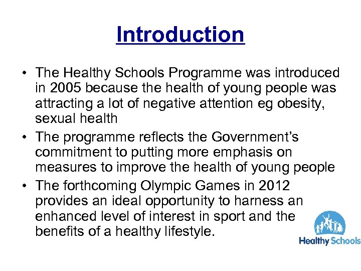 Introduction • The Healthy Schools Programme was introduced in 2005 because the health of