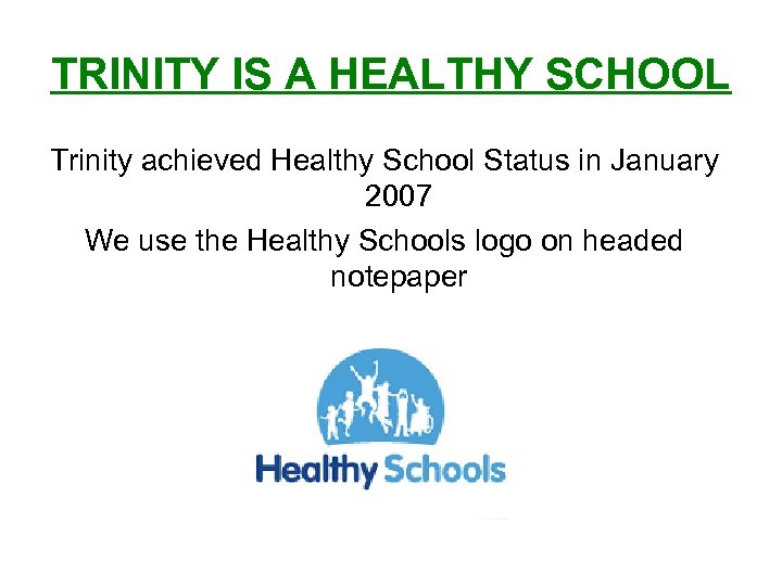 TRINITY IS A HEALTHY SCHOOL Trinity achieved Healthy School Status in January 2007 We