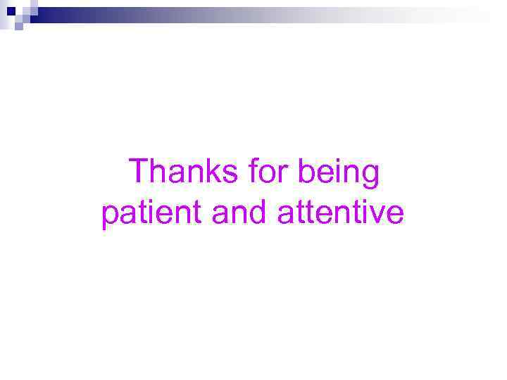 Thanks for being patient and attentive 