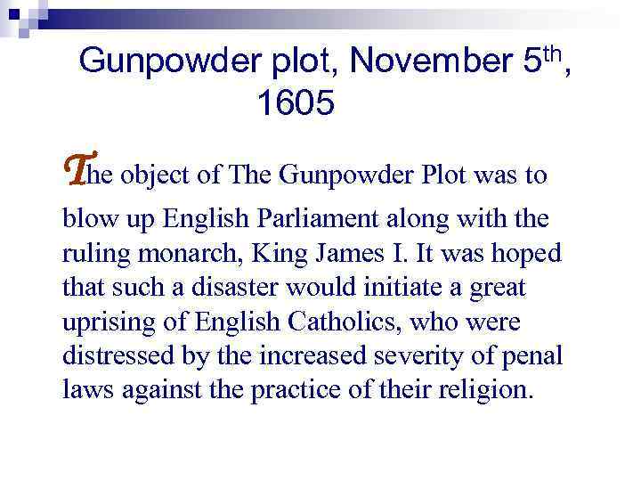 Gunpowder plot, November 5 th, 1605 The object of The Gunpowder Plot was to